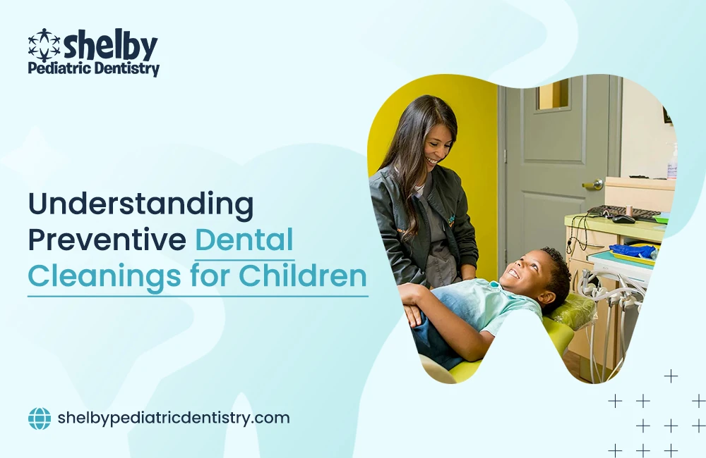 A Parent's Guide to Preventive Dental Cleanings for Kids
