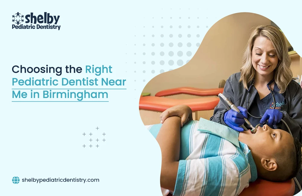 How to Choose a Pediatric Dentist Near You in Birmingham How to Choose a Pediatric Dentist Near You in Birmingham